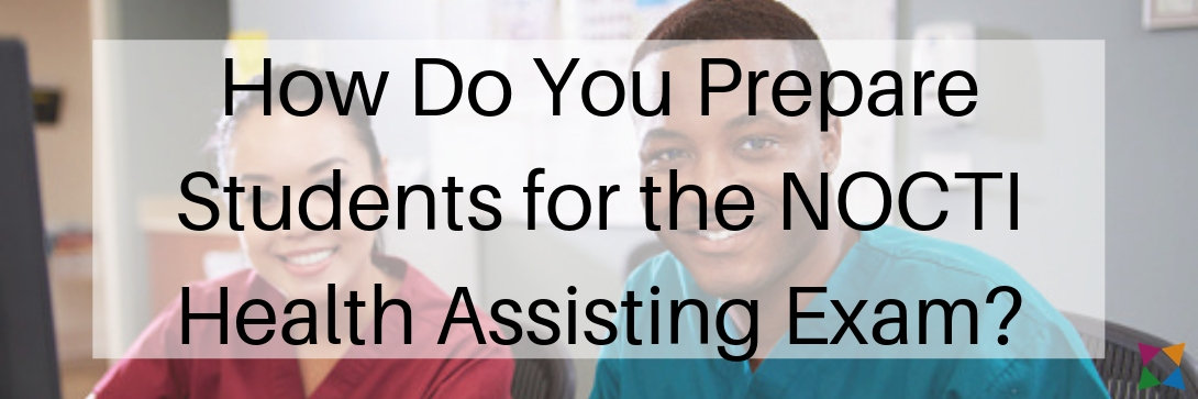 What Is The NOCTI Health Assisting Exam & How Do You Prepare Students ...