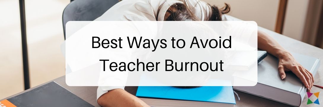 The 7 Best Ways To Avoid Teacher Burnout In 2024